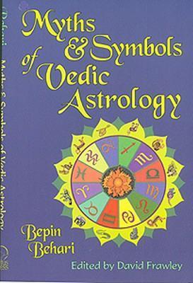 Myths & Symbols of Vedic Astrology - Bepin Behari