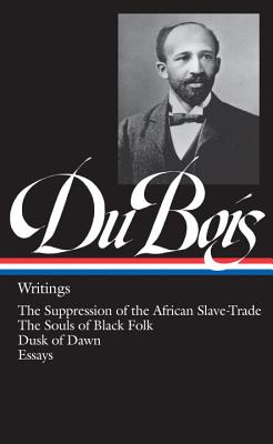 W.E.B. Du Bois: Writings (Loa #34): The Suppression of the African Slave-Trade / The Souls of Black Folk / Dusk of Dawn / Essays - W. E. B. Du Bois