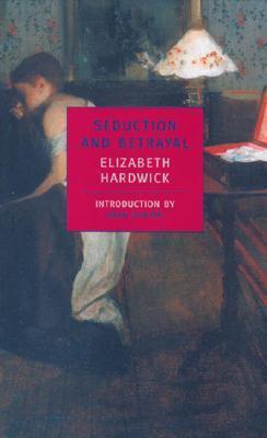 Seduction and Betrayal: Women and Literature - Elizabeth Hardwick