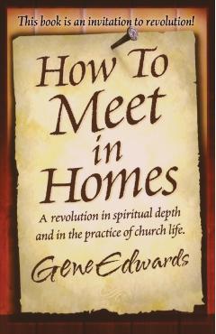 How to Meet in Homes - Gene Edwards