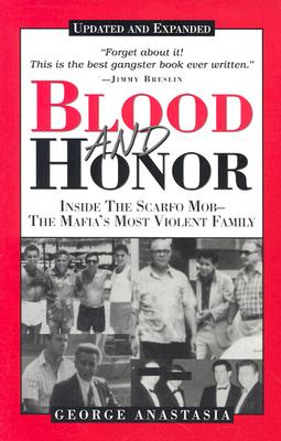 Blood and Honor: Inside the Scarfo Mob--The Mafia's Most Violent Family - George Anastasia