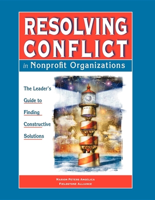 Resolving Conflict in Nonprofit Organizations: The Leaders Guide to Constructive Solutions - Marion Peters Angelica