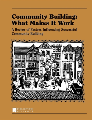 Community Building: What Makes It Work: A Review of Factors Influencing Successful Community Building - Paul W. Mattessich