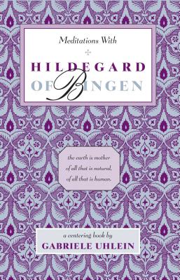 Meditations with Hildegard of Bingen - Gabriele Uhlein