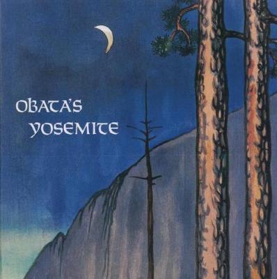 Obata's Yosemite: Art and Letters of Obata from His Trip to the High Sierra in 1927 - Chiura Obata