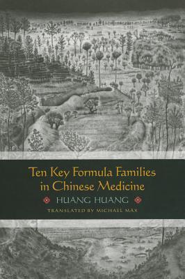 Ten Key Formula Families in Chinese Medicine - Huang Huang