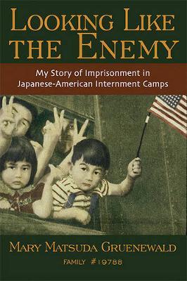 Looking Like the Enemy: My Story of Imprisonment in Japanese American Internment Camps - Mary Matsuda Gruenewald