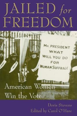 Jailed for Freedom: American Women Win the Vote - Doris Stevens