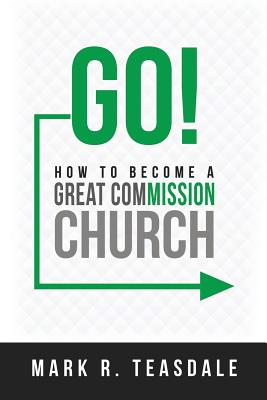Go: How to Become a Great Commission Church - Mark Teasdale