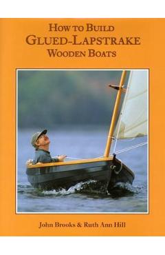 Poza produsului How to Build Glued-Lapstrake Wooden Boats - John Brooks