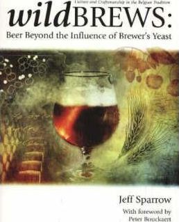 Wild Brews: Beer Beyond the Influence of Brewer's Yeast - Jeff Sparrow