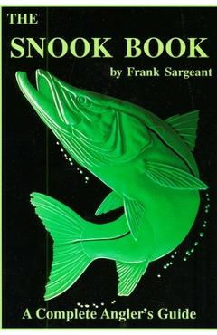 Poza produsului The Snook Book: A Complete Angler's Guide - Sargeant