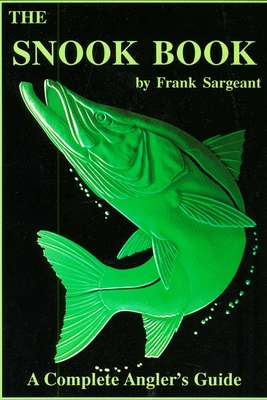 The Snook Book: A Complete Angler's Guide - Sargeant