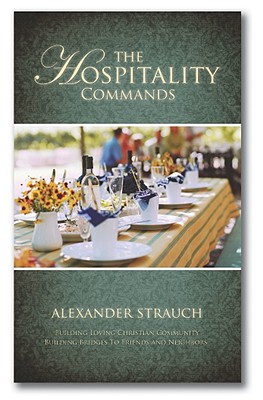 The Hospitality Commands: Building Loving Christian Community: Building Bridges to Friends and Neighbors - Alexander Strauch