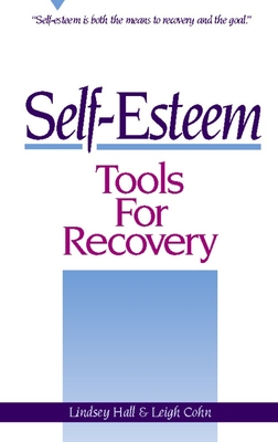 Coperta cărții 'Self-Esteem Tools for Recovery: Self-Esteem Is Both the Means to Recovery and the Goal - Lindsey Hall'
