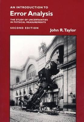 Introduction to Error Analysis: The Study of Uncertainties in Physical Measurements - John R. Taylor