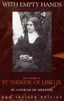 With Empty Hands: The Message of St. Therese of Lisieux - Conrad De Meester