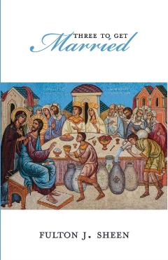 Coperta cărții 'Three To Get Married - Fulton J. Sheen'