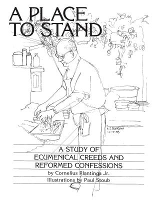 A Place to Stand: A Study of Ecumenical Creeds and Reformed Confessions - Cornelius Plantinga Jr