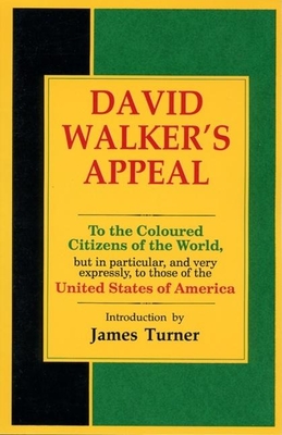 David Walker's Appeal, in Four Articles, Together with a Preamble, to the Coloured Citizens of the World, But in Particular, and Very Expressly, to Th - David Walker