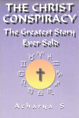 The Christ Conspiracy: The Greatest Story Ever Sold - Acharya S