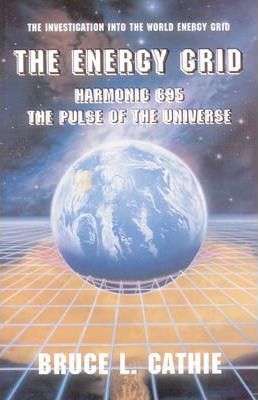 The Energy Grid: Harmonic 695: The Pulse of the Universe: The Investigation Into the World Energy Grid - Bruce Cathie