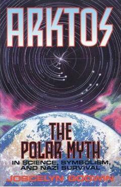 Coperta cărții 'Arktos: The Polar Myth in Science, Symbolism & Nazi Survival - Joscelyn Godwin'