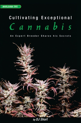 Cultivating Exceptional Cannabis: An Expert Breeder Shares His Secrets - Dj Short