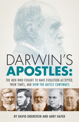 Darwin's Apostles: The Men Who Fought to Have Evolution Accepted, Their Times, and How the Battle Continues - David Orenstein