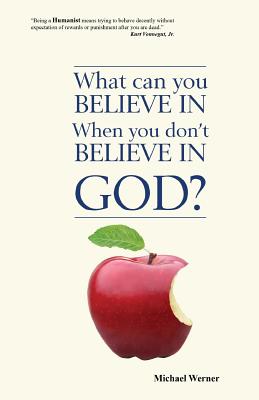 What Can You Believe If You Don't Believe in God? - Michael Werner