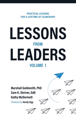 Lessons from Leaders Volume 1: Practical Lessons for a Lifetime of Leadership - Marshall Goldsmith