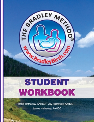 The Bradley Method Student Workbook: To be filled-in with information from Bradley classes. - Marjie Hathaway