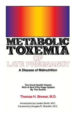 Metabolic Toxemia of Late Pregnancy: A Disease of Malnutrition - Thomas H. Brewer
