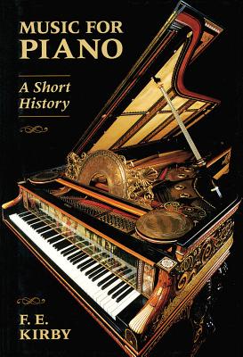 Music for Piano: A Short History - F. E. Kirby