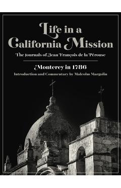 Life in a California Mission: Monterey in 1786 - Jean Franois De La Prouse