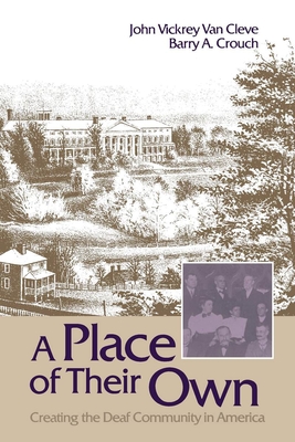 A Place of Their Own: Creating the Deaf Community in America - John Vickrey Van Cleve