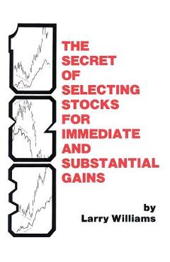 Coperta cărții 'The Secrets of Selecting Stocks for Immediate and Substantial Gains - Larry Williams'