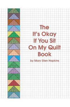 The It's Okay If You Sit on My Quilt Book - Mary Ellen Hopkins