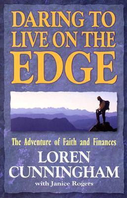 Daring to Live on the Edge: The Adventure of Faith and Finances (Revised) - Loren Cunningham