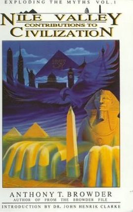 Nile Valley Contributions to Civilization: Exploding the Myths - Anthony T. Browder
