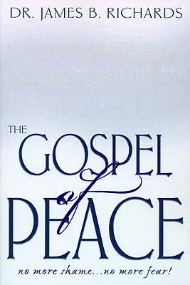 The Gospel of Peace: No More Shame ... No More Fear - James B. Richards