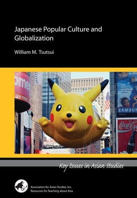 Japanese Popular Culture and Globalization - William M. Tsutsui