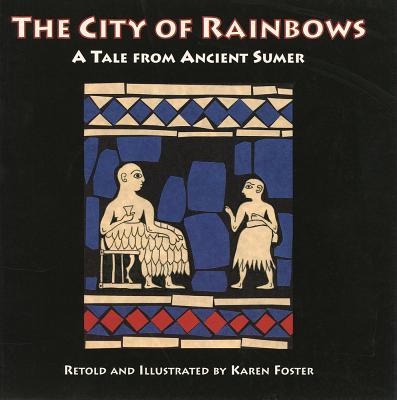 The City of Rainbows: A Tale from Ancient Sumer - Karen Foster