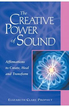 Poza produsului The Creative Power of Sound: Affirmations to Create, Heal and Transform - Elizabeth Clare Prophet