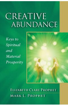 Creative Abundance: Keys to Spiritual and Material Prosperity - Elizabeth Clare Prophet