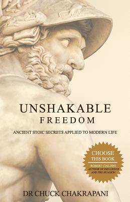 Unshakable Freedom: Ancient Stoic Secrets Applied to Modern Life - Chuck Chakrapani