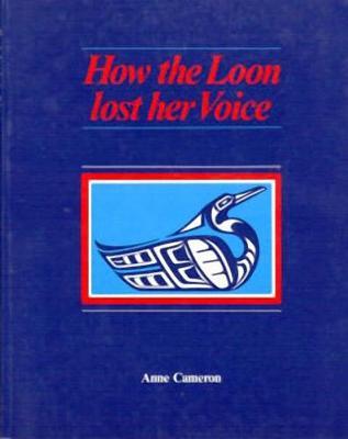 How the Loon Lost Her Voice - Anne Cameron