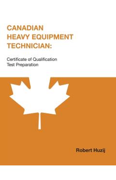 Canadian Heavy Equipment Technician: Certificate of Qualification Test Preparation - Robert Huzij