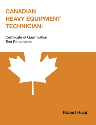 Canadian Heavy Equipment Technician: Certificate of Qualification Test Preparation - Robert Huzij