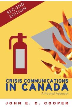 Crisis Communications in Canada: A Practical Approach, Second Edition - John E. C. Cooper